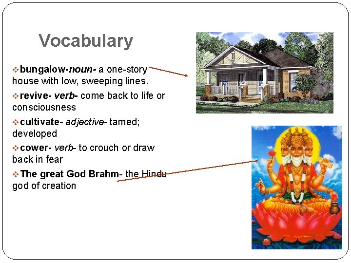 Vocabulary vbungalow-noun- a one-story house with low, sweeping lines. vrevive- verb- come back to