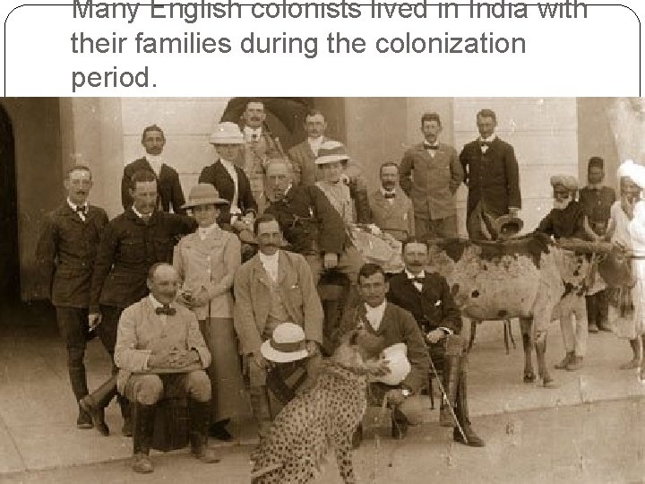 Many English colonists lived in India with their families during the colonization period. 