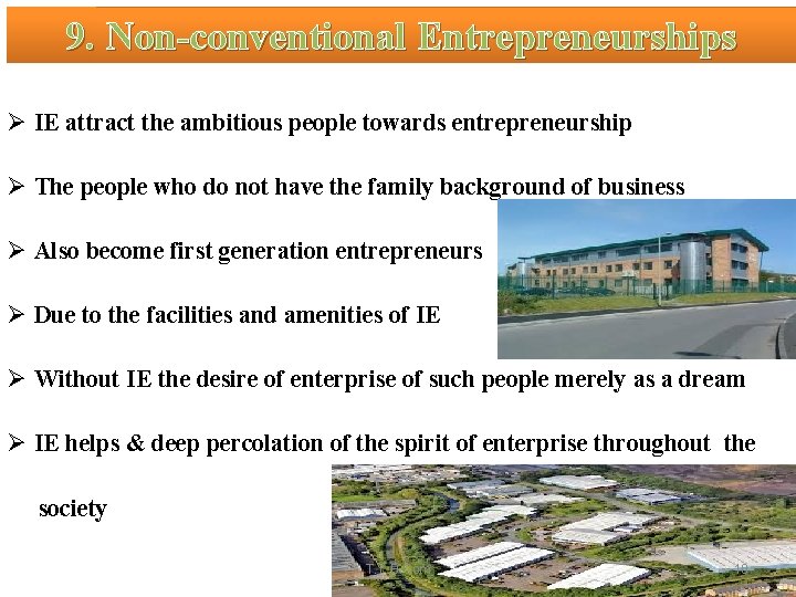 9. Non-conventional Entrepreneurships Ø IE attract the ambitious people towards entrepreneurship Ø The people