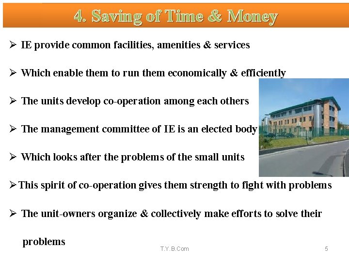 4. Saving of Time & Money Ø IE provide common facilities, amenities & services