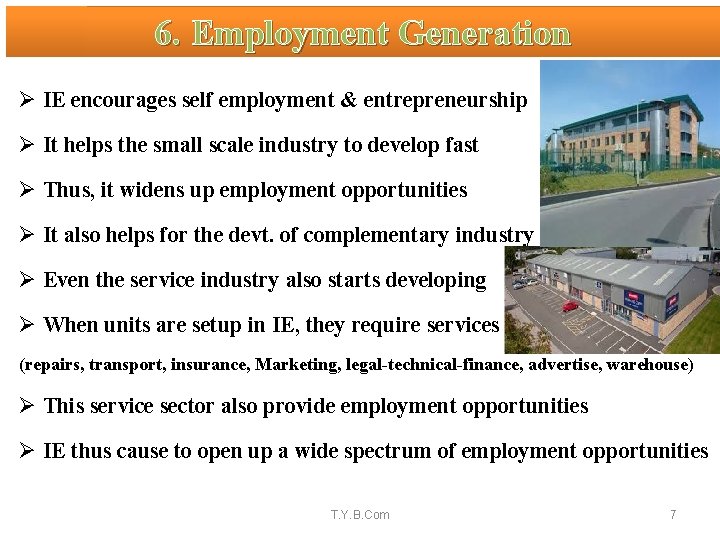 6. Employment Generation Ø IE encourages self employment & entrepreneurship Ø It helps the