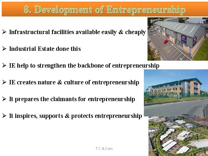 8. Development of Entrepreneurship Ø Infrastructural facilities available easily & cheaply Ø Industrial Estate