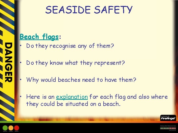 SEASIDE SAFETY Beach flags: • Do they recognise any of them? • Do they