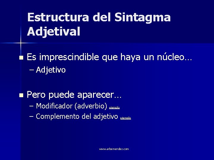 Estructura del Sintagma Adjetival n Es imprescindible que haya un núcleo… – Adjetivo n