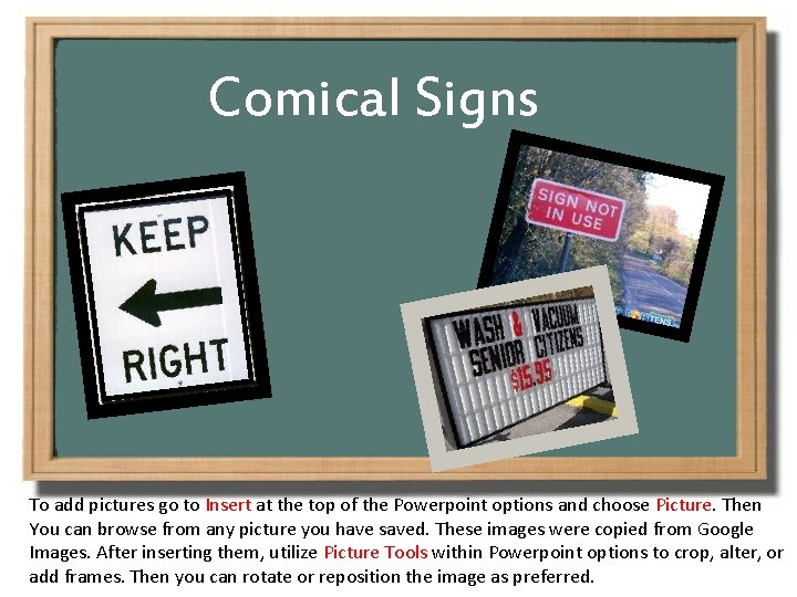 Comical Signs To add pictures go to Insert at the top of the Powerpoint