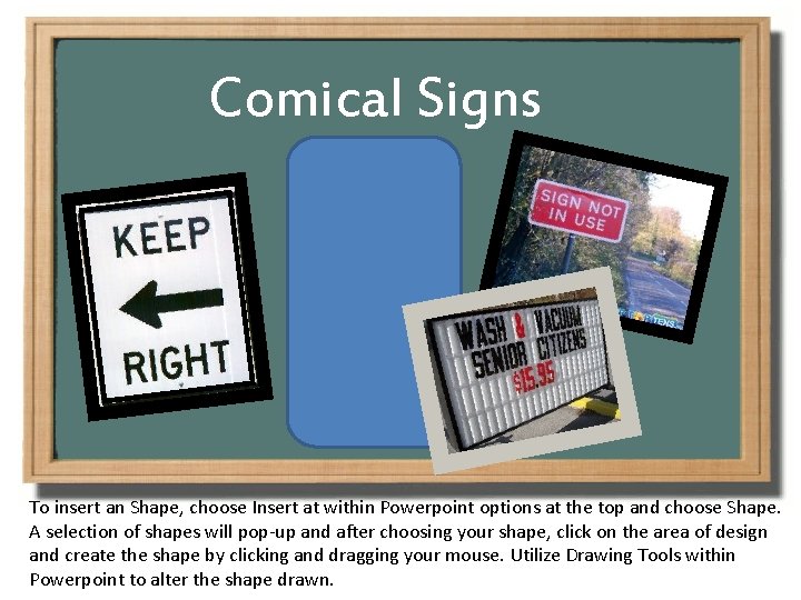 Comical Signs To insert an Shape, choose Insert at within Powerpoint options at the