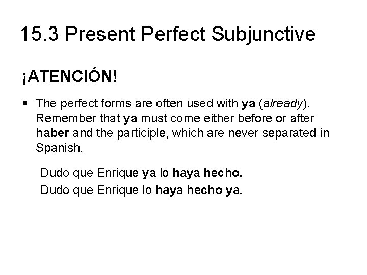 15. 3 Present Perfect Subjunctive ¡ATENCIÓN! § The perfect forms are often used with