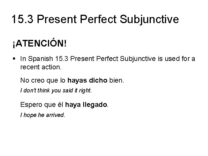 15. 3 Present Perfect Subjunctive ¡ATENCIÓN! § In Spanish 15. 3 Present Perfect Subjunctive