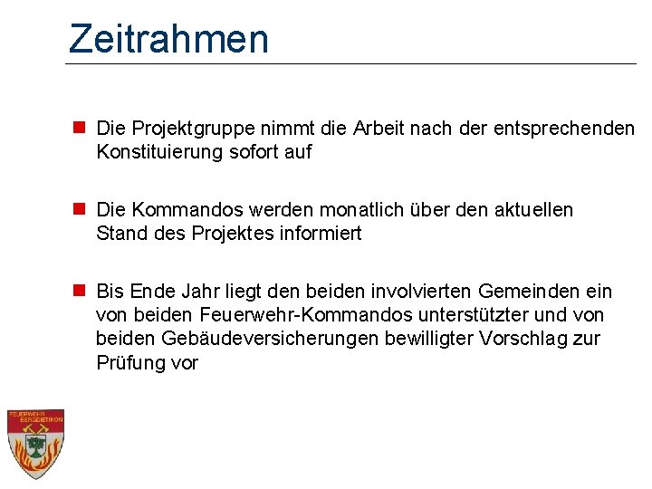 Zeitrahmen n Die Projektgruppe nimmt die Arbeit nach der entsprechenden Konstituierung sofort auf n