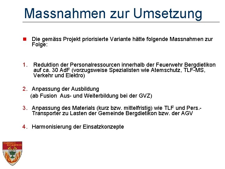 Massnahmen zur Umsetzung n Die gemäss Projekt priorisierte Variante hätte folgende Massnahmen zur Folge: