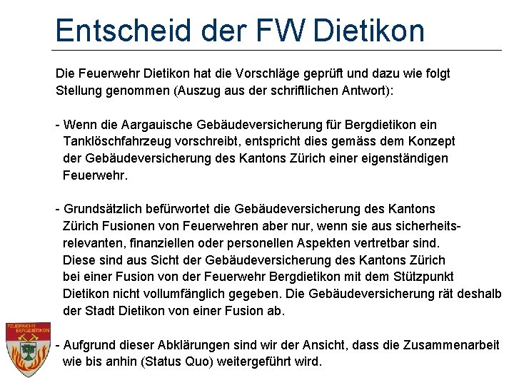 Entscheid der FW Dietikon Die Feuerwehr Dietikon hat die Vorschläge geprüft und dazu wie