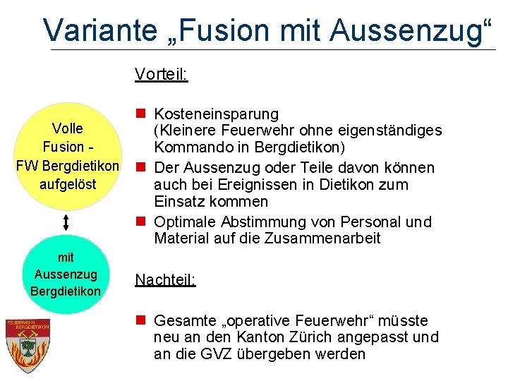 Variante „Fusion mit Aussenzug“ Vorteil: n Kosteneinsparung Volle (Kleinere Feuerwehr ohne eigenständiges Fusion Kommando