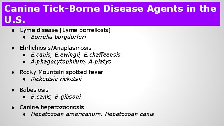 Canine Tick-Borne Disease Agents in the U. S. ● Lyme disease (Lyme borreliosis) ●