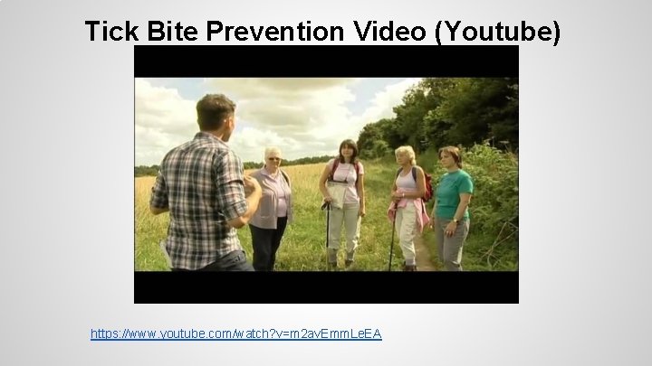 Tick Bite Prevention Video (Youtube) https: //www. youtube. com/watch? v=m 2 av. Emm. Le.
