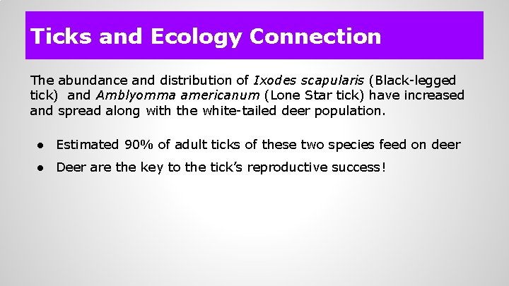 Ticks and Ecology Connection The abundance and distribution of Ixodes scapularis (Black-legged tick) and