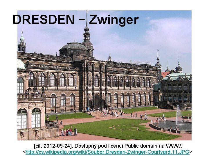 DRESDEN − Zwinger [cit. 2012 -09 -24]. Dostupný pod licencí Public domain na WWW: