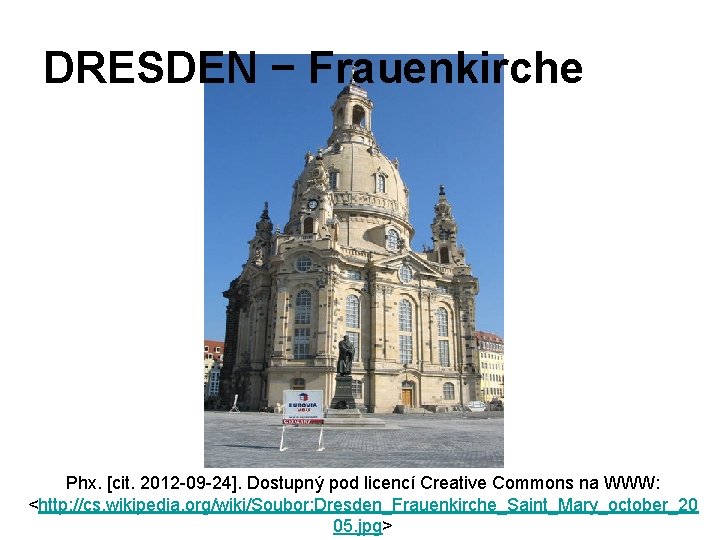 DRESDEN − Frauenkirche Phx. [cit. 2012 -09 -24]. Dostupný pod licencí Creative Commons na