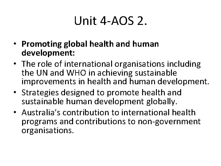 Unit 4 -AOS 2. • Promoting global health and human development: • The role