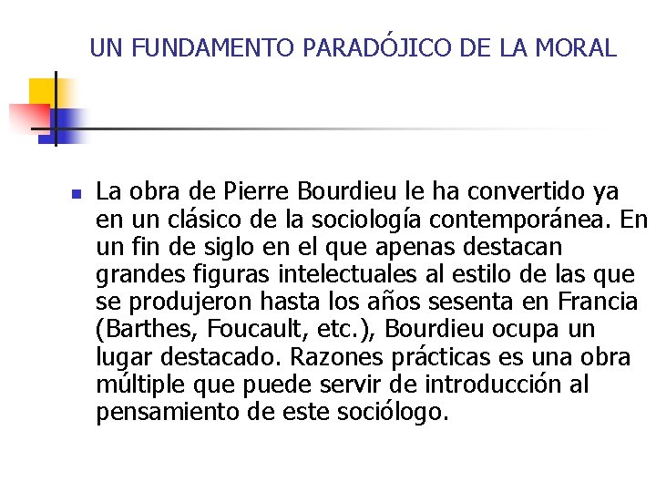 UN FUNDAMENTO PARADÓJICO DE LA MORAL n La obra de Pierre Bourdieu le ha