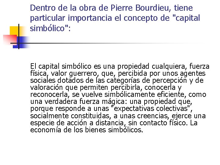 Dentro de la obra de Pierre Bourdieu, tiene particular importancia el concepto de "capital