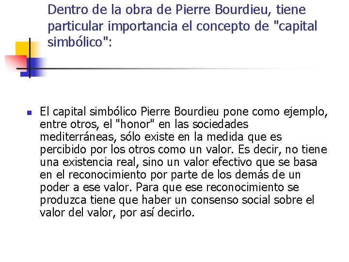 Dentro de la obra de Pierre Bourdieu, tiene particular importancia el concepto de "capital