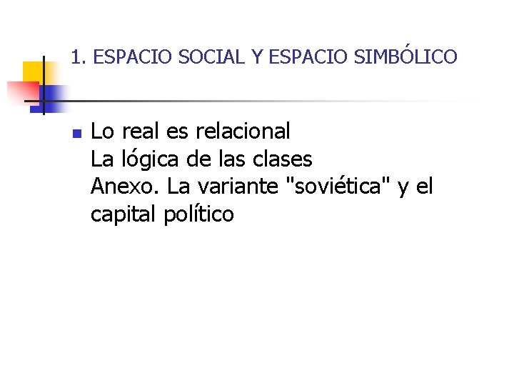 1. ESPACIO SOCIAL Y ESPACIO SIMBÓLICO n Lo real es relacional La lógica de