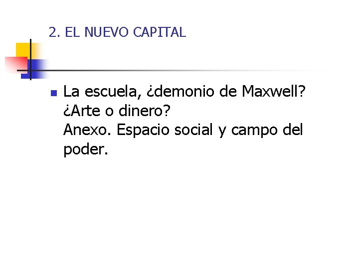 2. EL NUEVO CAPITAL n La escuela, ¿demonio de Maxwell? ¿Arte o dinero? Anexo.