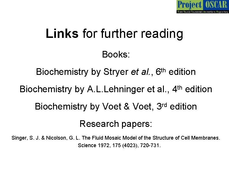 Links for further reading Books: Biochemistry by Stryer et al. , 6 th edition
