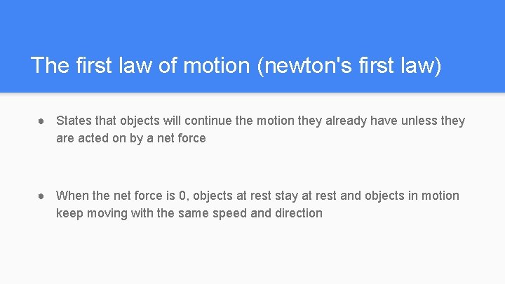 The first law of motion (newton's first law) ● States that objects will continue