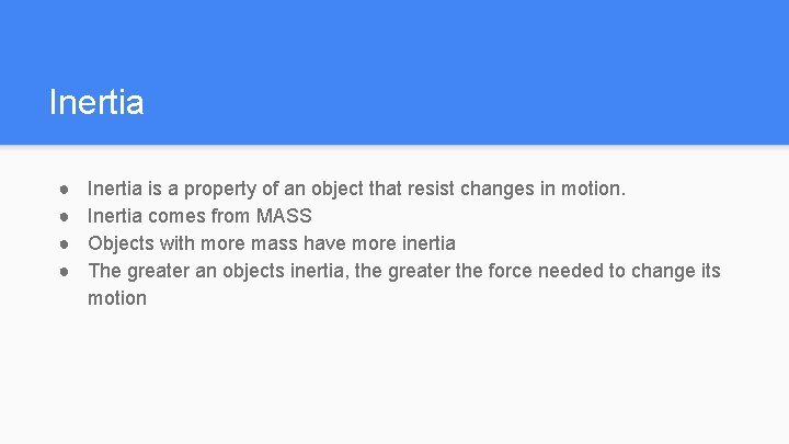 Inertia ● ● Inertia is a property of an object that resist changes in