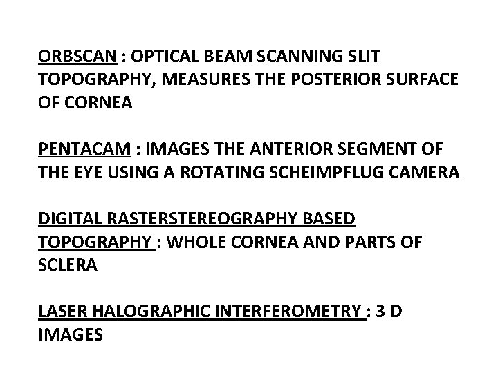 ORBSCAN : OPTICAL BEAM SCANNING SLIT TOPOGRAPHY, MEASURES THE POSTERIOR SURFACE OF CORNEA PENTACAM
