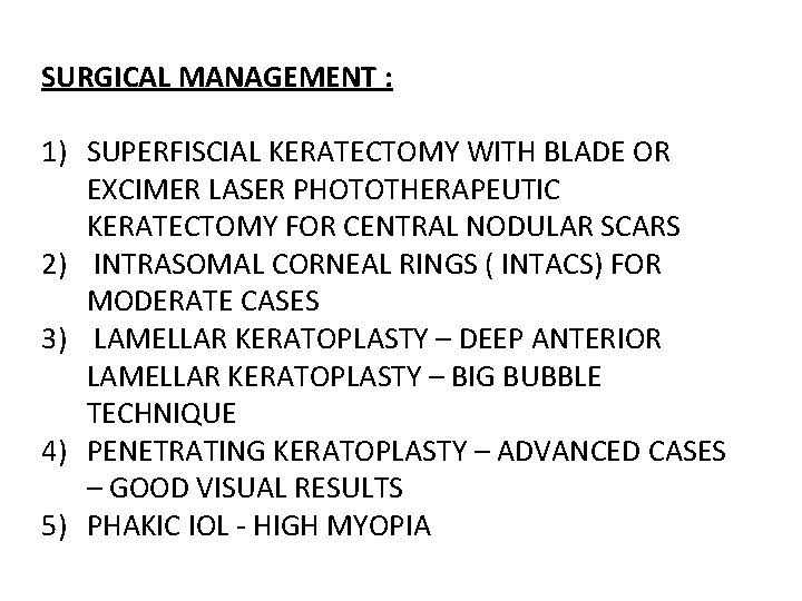 SURGICAL MANAGEMENT : 1) SUPERFISCIAL KERATECTOMY WITH BLADE OR EXCIMER LASER PHOTOTHERAPEUTIC KERATECTOMY FOR
