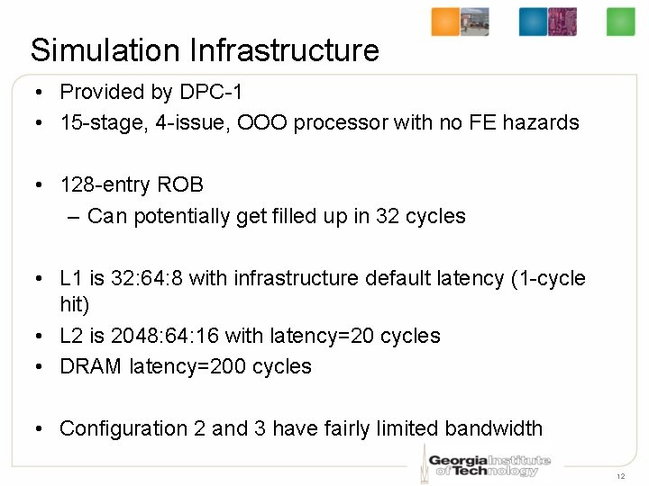 Simulation Infrastructure • Provided by DPC-1 • 15 -stage, 4 -issue, OOO processor with