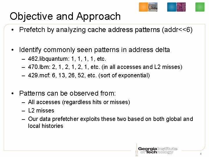 Objective and Approach • Prefetch by analyzing cache address patterns (addr<<6) • Identify commonly
