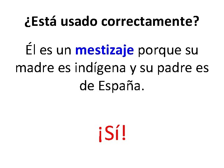 ¿Está usado correctamente? Él es un mestizaje porque su madre es indígena y su