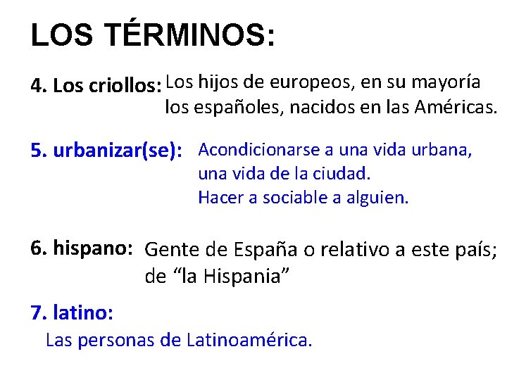 LOS TÉRMINOS: 4. Los criollos: Los hijos de europeos, en su mayoría los españoles,