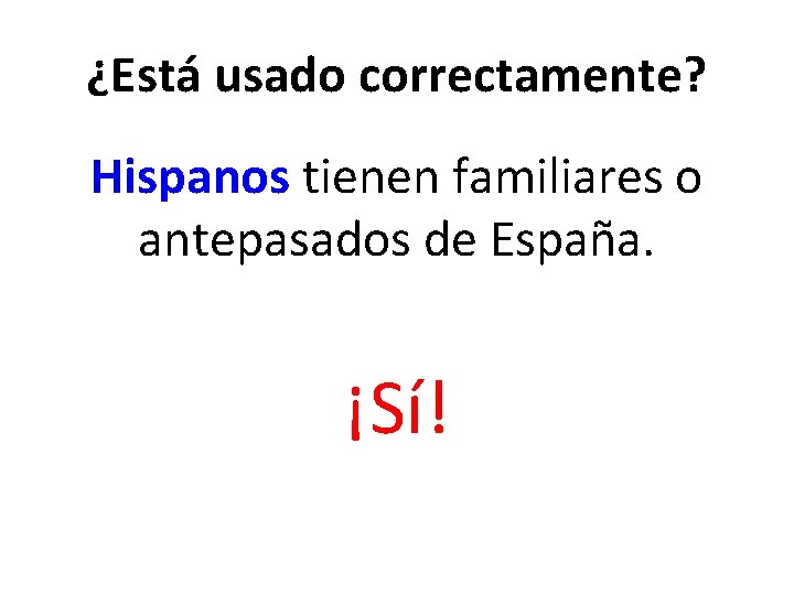 ¿Está usado correctamente? Hispanos tienen familiares o antepasados de España. ¡Sí! 