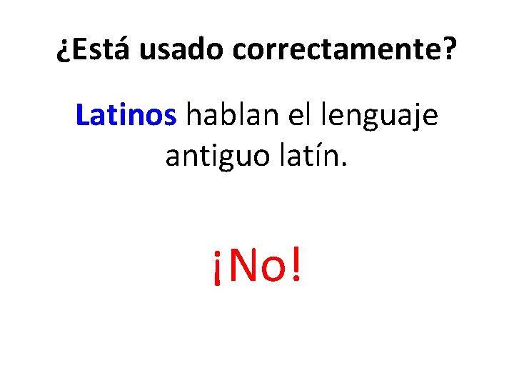 ¿Está usado correctamente? Latinos hablan el lenguaje antiguo latín. ¡No! 