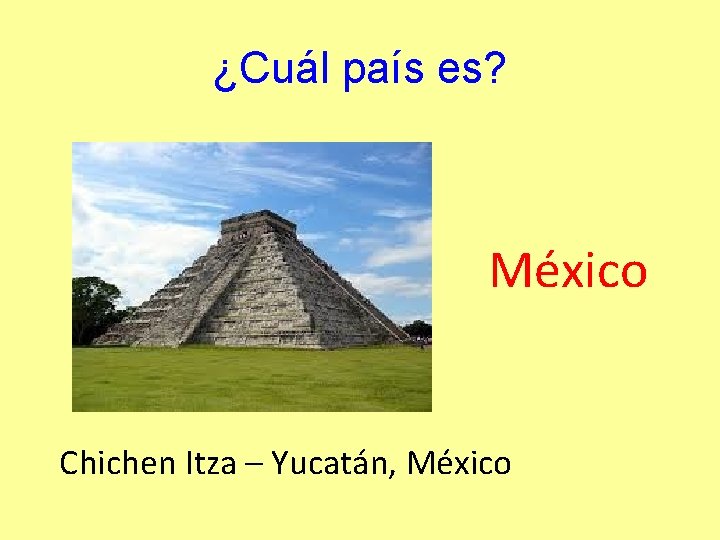 ¿Cuál país es? México Chichen Itza – Yucatán, México 