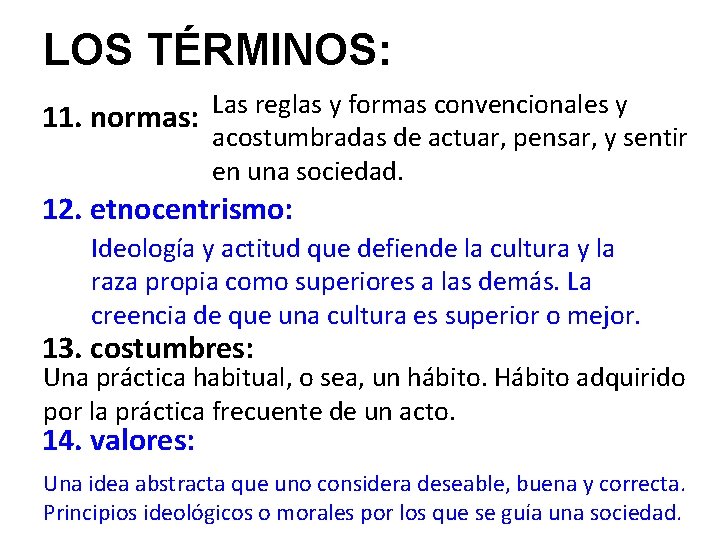 LOS TÉRMINOS: 11. normas: Las reglas y formas convencionales y acostumbradas de actuar, pensar,