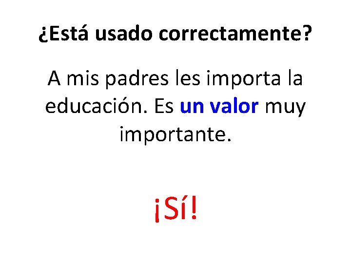 ¿Está usado correctamente? A mis padres les importa la educación. Es un valor muy