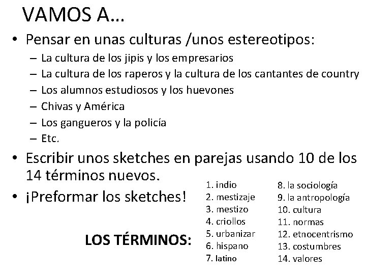 VAMOS A… • Pensar en unas culturas /unos estereotipos: – – – La cultura