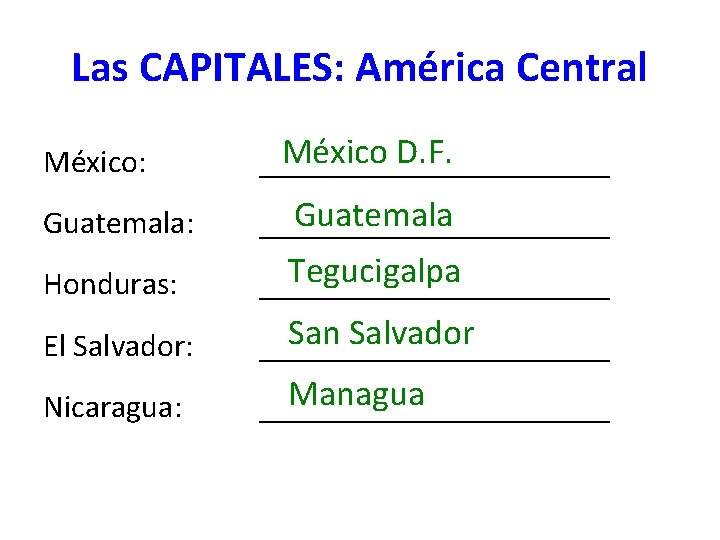 Las CAPITALES: América Central México: México D. F. ___________ Guatemala: Guatemala ___________ Honduras: Tegucigalpa