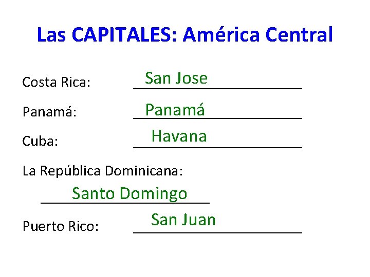 Las CAPITALES: América Central Costa Rica: San Jose ___________ Panamá: Panamá ___________ Cuba: Havana