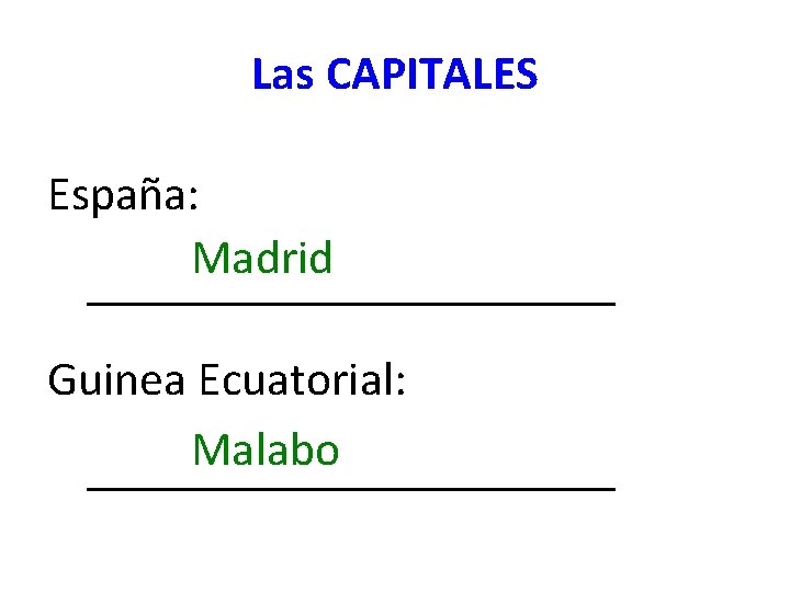 Las CAPITALES España: Madrid ___________ Guinea Ecuatorial: Malabo ___________ 