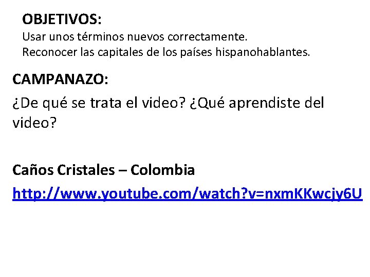 OBJETIVOS: Usar unos términos nuevos correctamente. Reconocer las capitales de los países hispanohablantes. CAMPANAZO: