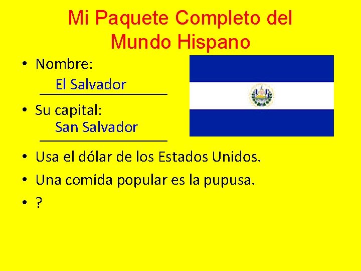 Mi Paquete Completo del Mundo Hispano • Nombre: El Salvador ________ • Su capital: