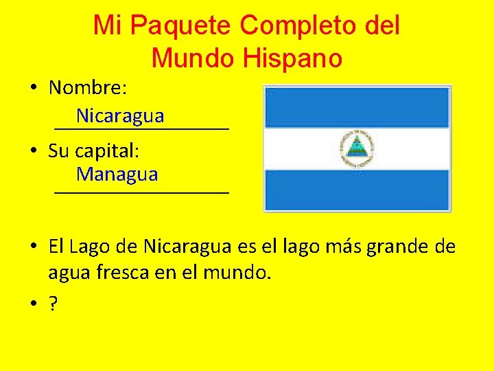 Mi Paquete Completo del Mundo Hispano • Nombre: Nicaragua ________ • Su capital: Managua