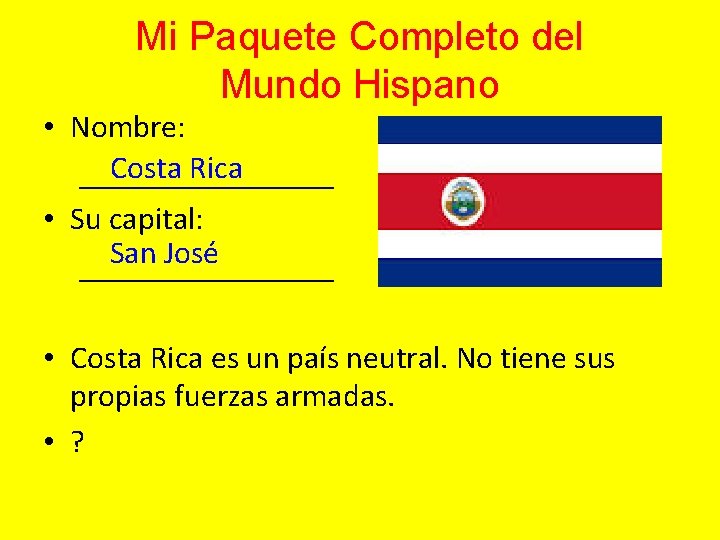 Mi Paquete Completo del Mundo Hispano • Nombre: Costa Rica ________ • Su capital: