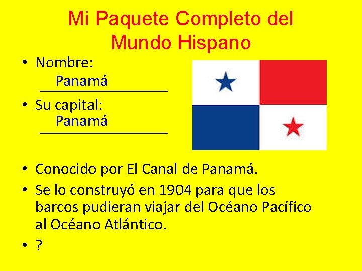 Mi Paquete Completo del Mundo Hispano • Nombre: Panamá ________ • Su capital: Panamá